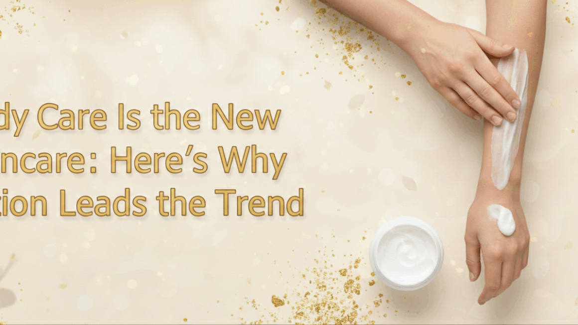 Body Care Is the New Skincare: Here’s Why Lotion Leads the Trend