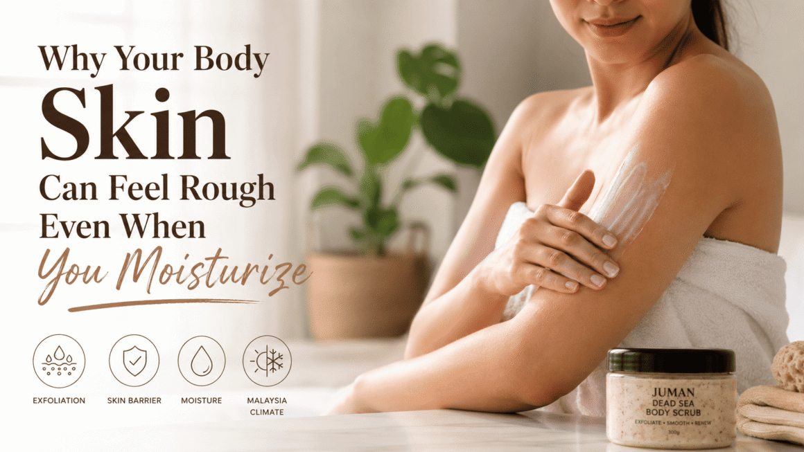 Why Your Body Skin Can Feel Rough Even When You Moisturize